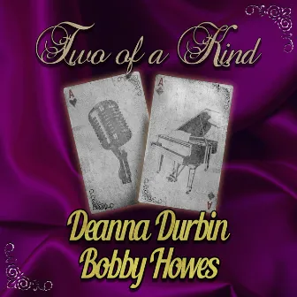 Two of a Kind: Deanna Durbin & Bobby Howes by Bobby Howes