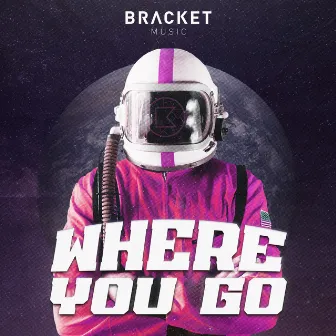 Where You Go by BRACKET MUSIC