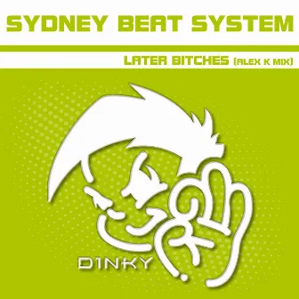 Later Bitches (Alex K Mix) by Sydney Beat System