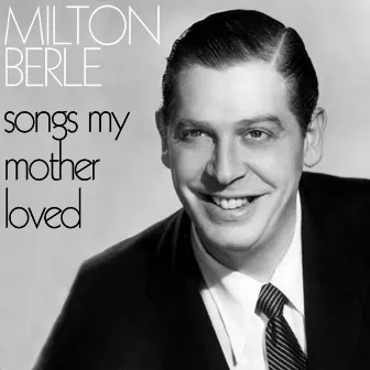 Songs My Mother Loved by Milton Berle