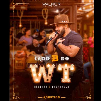 Lado B do WT: Resenha e Churrasco (Acústico) [Ao Vivo] by Walker Tavares