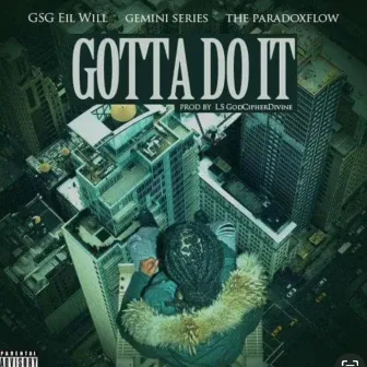 I Gotta Do It by GSG Eil Will