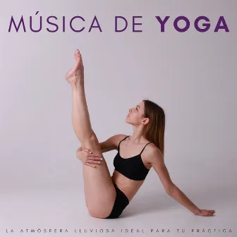 Música De Yoga: La Atmósfera Lluviosa Ideal Para Tu Práctica by Yoga Música Yoga