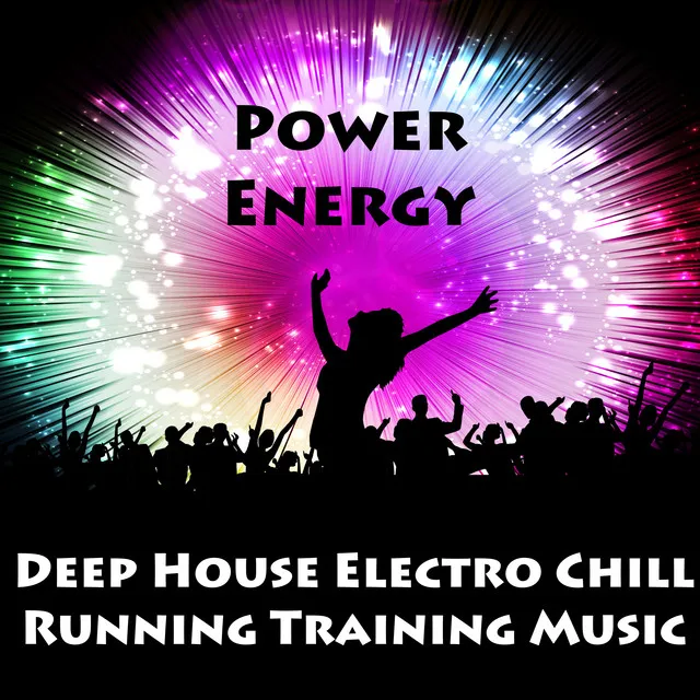 Power Energy - Deep House Electro Chill Running Training Music for Strength Workout and Dance Party