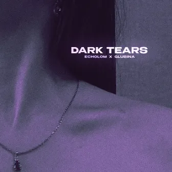 Dark Tears by Glubina