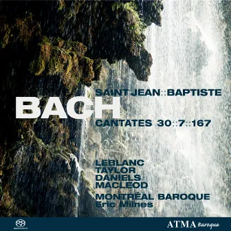 Bach, J.S.: Cantates Saint-Jean Baptiste Vol. 1 - BWV 7, BWV 30, BWV 167 by Montréal Baroque