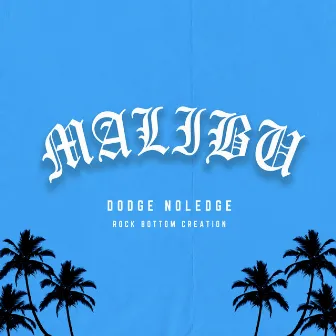 MALIBU2 by Dodge Noledge