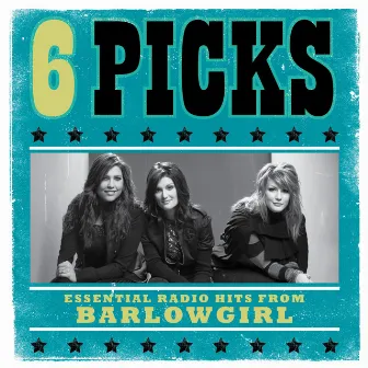 6 PICKS: Essential Radio Hits by BarlowGirl