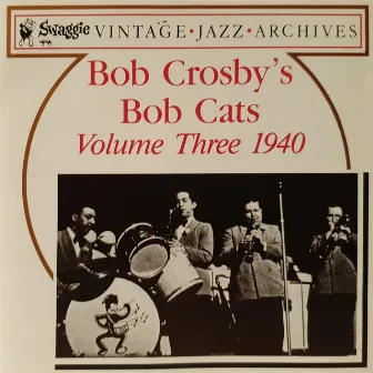 Vol. 3: 1940 by Bob Crosby & The Bob Cats