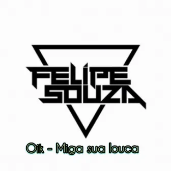 Miga Sua Louca by DJ Felipe Souza