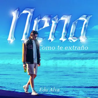 Nena (Como Te Extraño) by Edu Alva