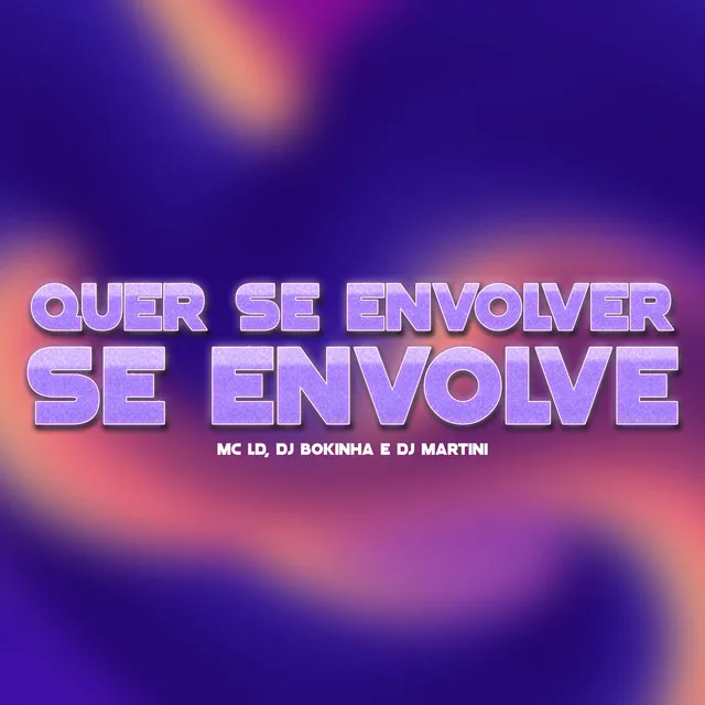 Quer Se Envolver, Se Envolve