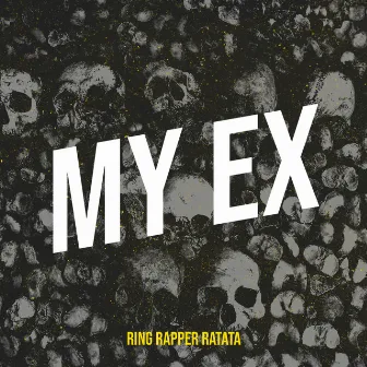 My Ex by RING RAPPER RATATA