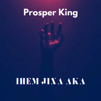 Ihem Jina Aka by Prosper King