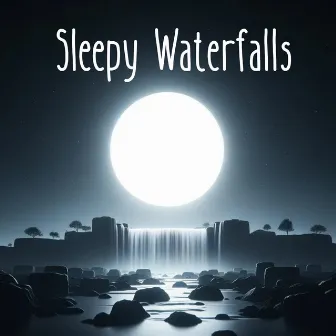 Sleepy Waterfalls: Best Soothing Water Sounds to Put Your Baby to Sleep by Calming Waters Consort