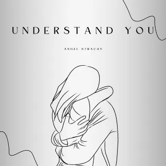 Understand You by Angel Strachy