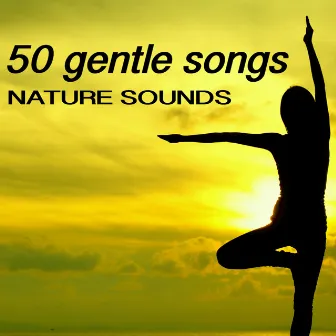 50 Gentle Songs - Beautiful Nature Sounds, Wellness & Spa Top Selection by Gentle Experience