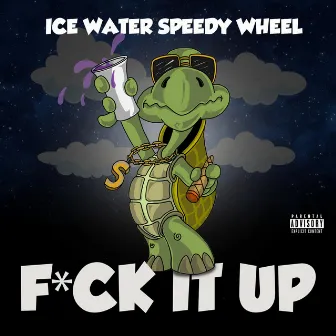 Fuck It Up by Icewater Speedy Wheel