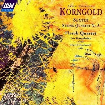 Korngold: Sextet;String Quartet No.3 by Ian Humphries