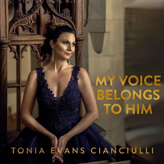 My Voice Belongs to Him by Tonia Evans Cianciulli