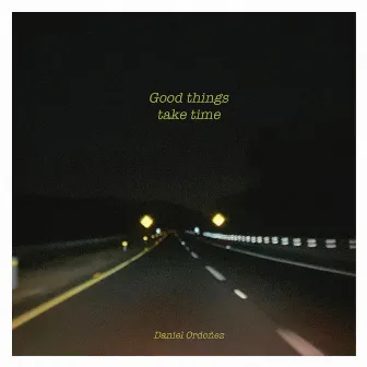 Good things take time by Daniel Ordóñez