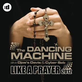 Like A Prayer 2012 by The Dancing Machine