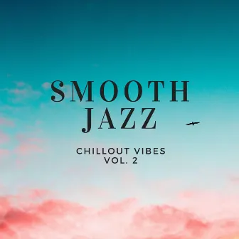 Smooth Jazz Chillout Vibes, Vol. 2 by Smooth Jazz Vibes