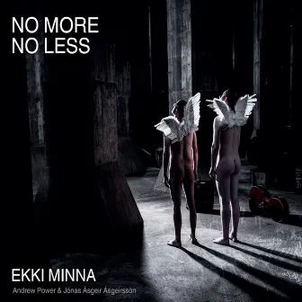 NO MORE NO LESS by EKKI MINNA