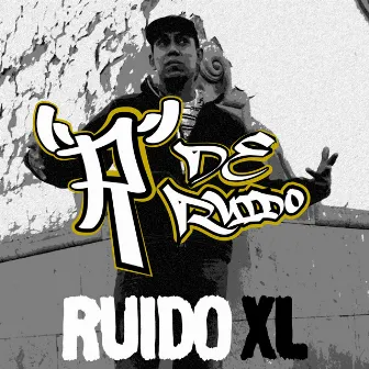 R De Ruido by Ruido XL