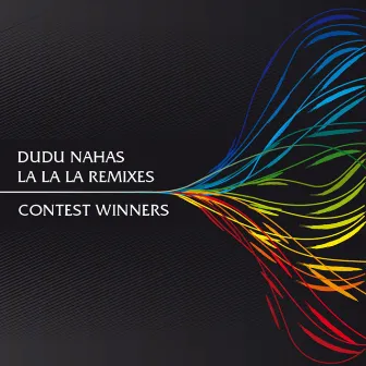 La La La Remixes - Contest Winners by Dudu Nahas