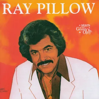 Ray Pillow: Stars of the Grand Ole Opry by Ray Pillow