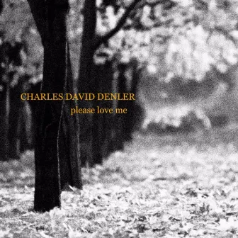 Please Love Me by Charles David Denler