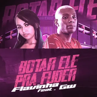 Botar Ele Pra Fuder by Mc Flavinha