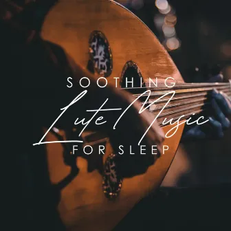 Soothing Lute Music for Sleep (Deep Celtic Relaxation) by Soothing Sounds Universe