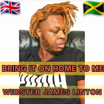 Bring It On Home To Me by Webster James Linton