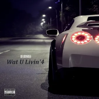 Wat U Livin' 4 by SB DeVinchi