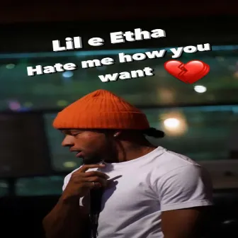 Hate Me How You Want by Lil E Etha