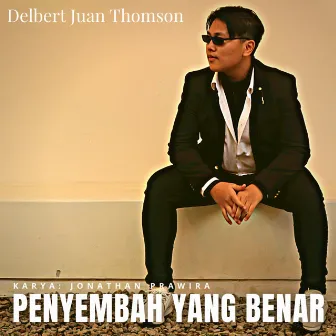 Penyembah Yang Benar by Delbert Juan Thomson