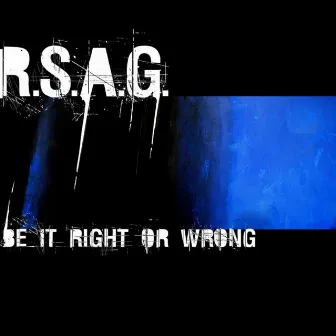 Be It Right Or Wrong by R.S.A.G.