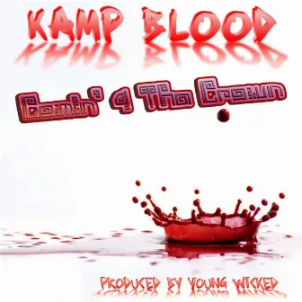 Comin' 4 Tha Crown by Kamp Blood