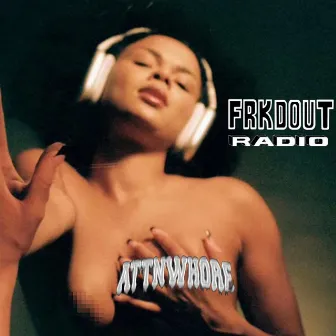 frkdout RADIO LP by ATTNWH0RE