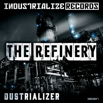 The Refinery by Dustrializer