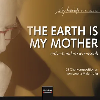 THE EARTH IS MY MOTHER. erdverbunden - lebensnah by Lorenz Maierhofer