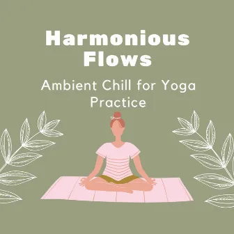 Harmonious Flows: Ambient Chill for Yoga Practice by Rubycon Sunset