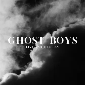 Live Another Day by Ghost Boys