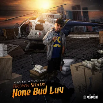 None Bud Luv by Brown Shady