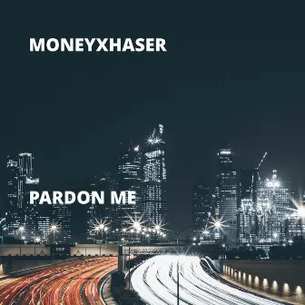 Pardon Me by Moneyxhaser