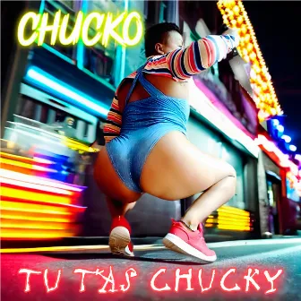 Tu Tas Chucky by Chucko