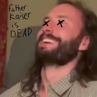 Father Kaiser is Dead by Unknown Artist