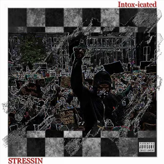 Stressin by Intox-Icated